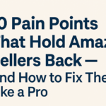 10 Pain Points That Hold Amazon Sellers Back — And How to Fix Them Like a Pro