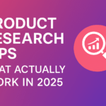 Product Research Tips That Actually Work in 2025 (No Guesswork, Just Data)