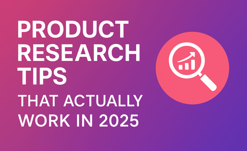 Product Research Tips That Actually Work in 2025 (No Guesswork, Just Data)