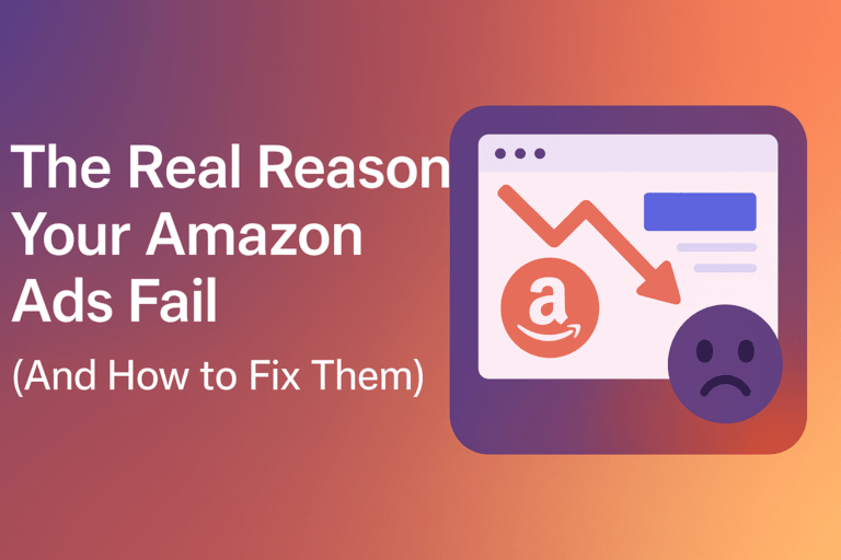 The Real Reason Your Amazon Ads Fail (And How to Fix Them)