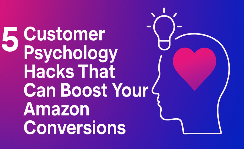 5 Customer Psychology Hacks That Can Boost Your Amazon Conversions